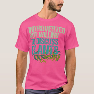 Introverted But Willing To Discuss Plants Funny Ga T-Shirt