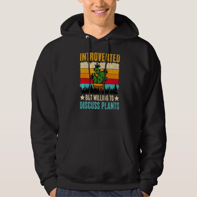 Introverted But Willing To Discuss Plants Hoodie (Front)