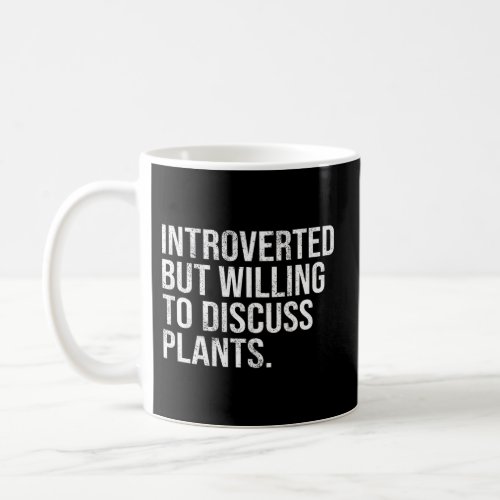 Introverted But Willing To Discuss Plants Introver Coffee Mug