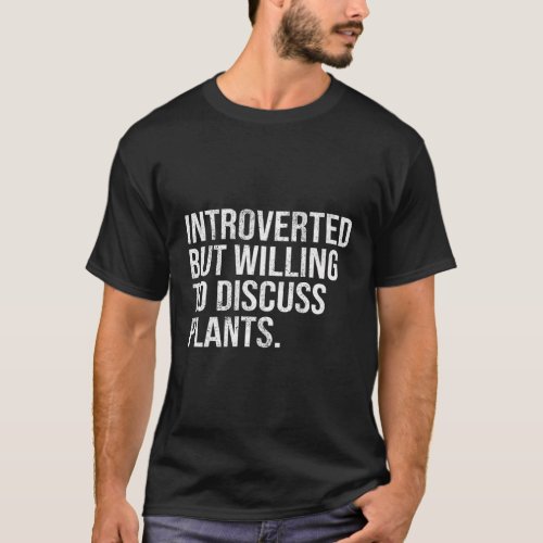 Introverted But Willing To Discuss Plants Introver T_Shirt