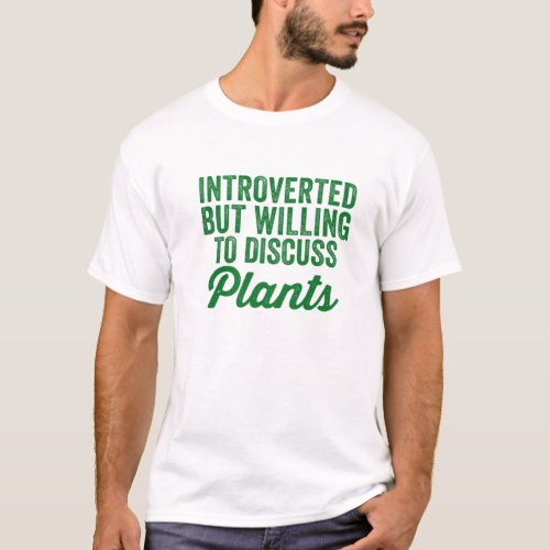 Introverted But Willing To Discuss Plants Lover Fu T_Shirt