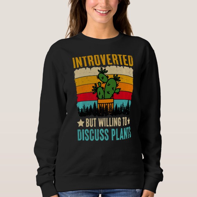 Introverted But Willing To Discuss Plants Sweatshirt (Front)