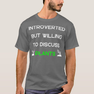 Introverted but Willing to Discuss Plants T-Shirt