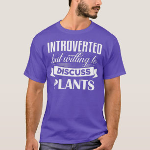 Introverted But Willing To Discuss Plants T-Shirt