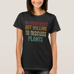 Introverted But Willing To Discuss Plants T-Shirt