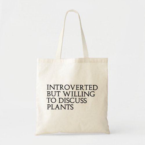 Introverted but willing to discuss Plants Tote Bag