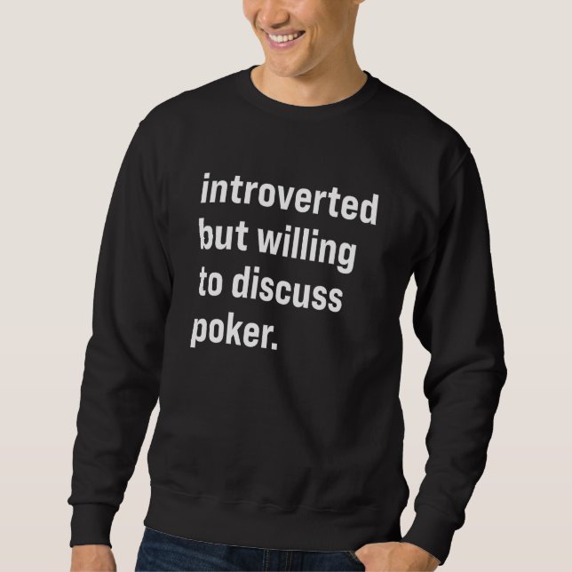 Introverted But Willing To Discuss Poker Sweatshirt (Front)