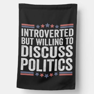Introverted But Willing To Discuss Politics Funny House Flag