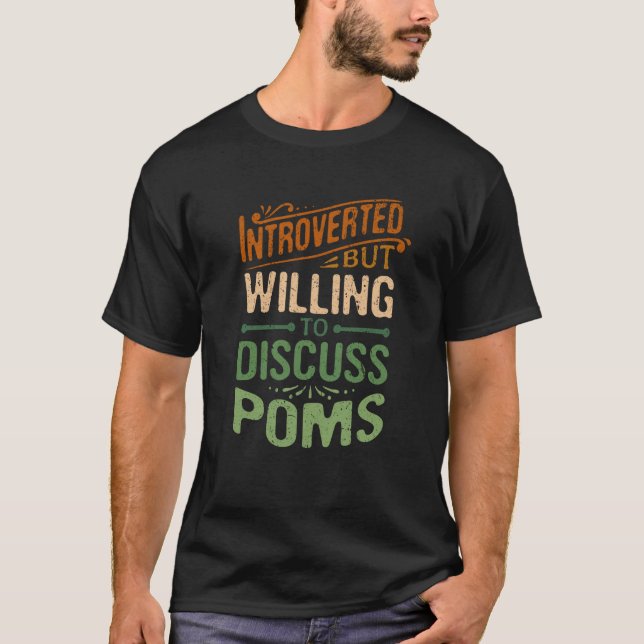 Introverted But Willing To Discuss Poms Animal Mem T-Shirt (Front)