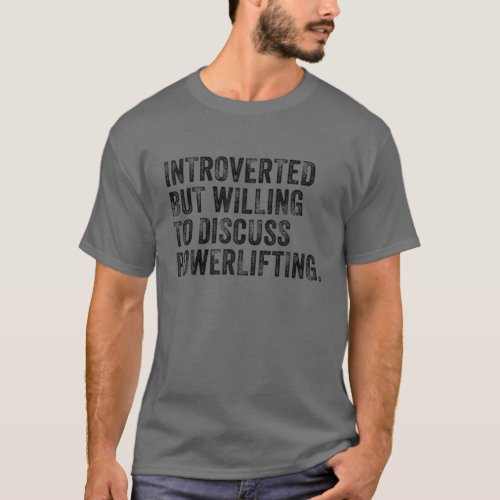 Introverted But Willing To Discuss Powerlifting Vi T_Shirt