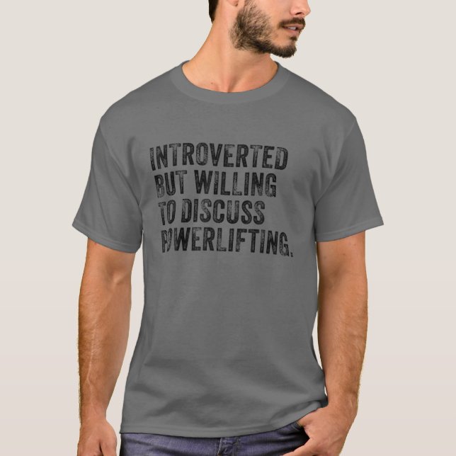 Introverted But Willing To Discuss Powerlifting Vi T-Shirt (Front)