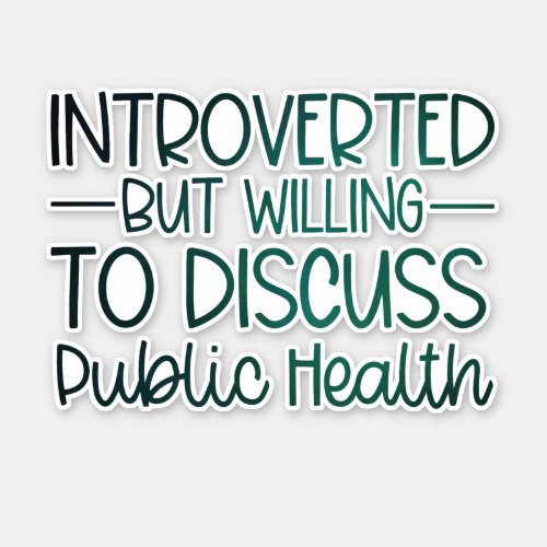 INTROVERTED BUT WILLING TO DISCUSS PUBLIC HEALTH STICKER