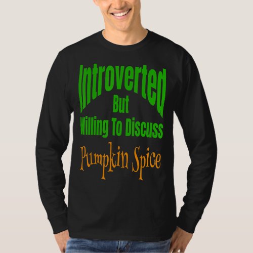 Introverted But Willing To Discuss Pumpkin Spice   T_Shirt