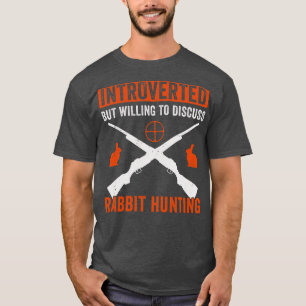 Introverted But Willing To Discuss Rabbit Hunting T-Shirt