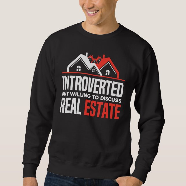 Introverted But Willing To Discuss Real Estate  Re Sweatshirt (Front)