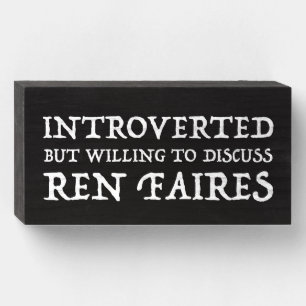 Introverted But Willing To Discuss Ren Faires Wooden Box Sign