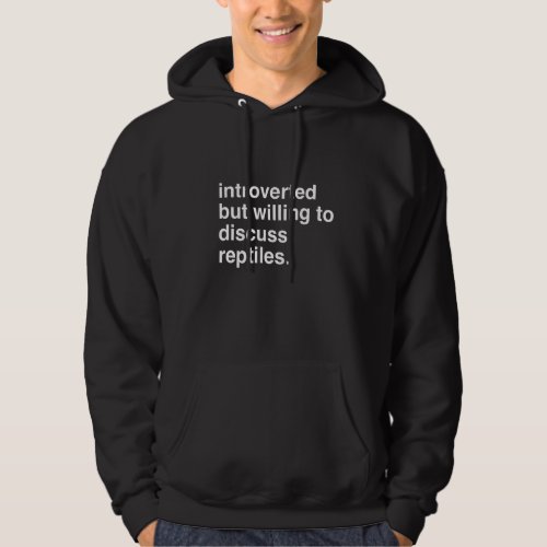 Introverted but Willing to Discuss Reptiles Hoodie