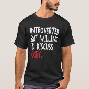 Introverted But Willing To Discuss Rugby For Men W T-Shirt
