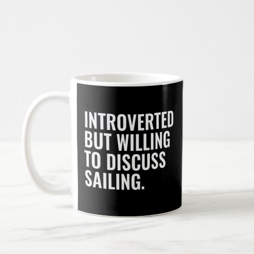 Introverted But Willing To Discuss Sailing  Coffee Mug