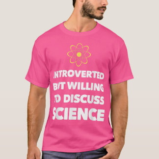 Introverted But Willing To Discuss Science Funny P T-Shirt