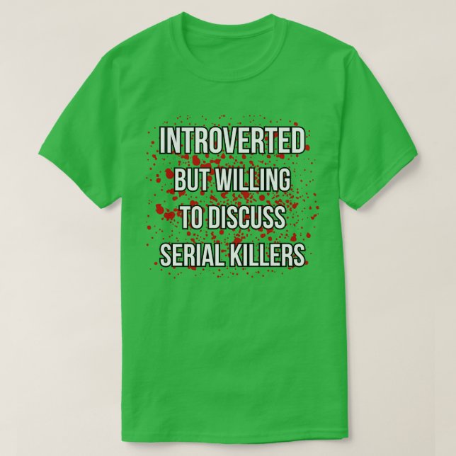 Introverted But Willing To Discuss Serial Killers  T-Shirt (Design Front)