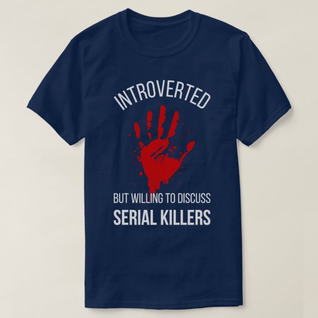 Introverted But Willing To Discuss Serial Killers  T-Shirt (Design Front)