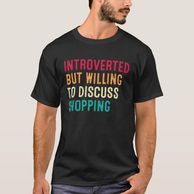 Introverted But Willing To Discuss Shopping T-Shirt (Front)