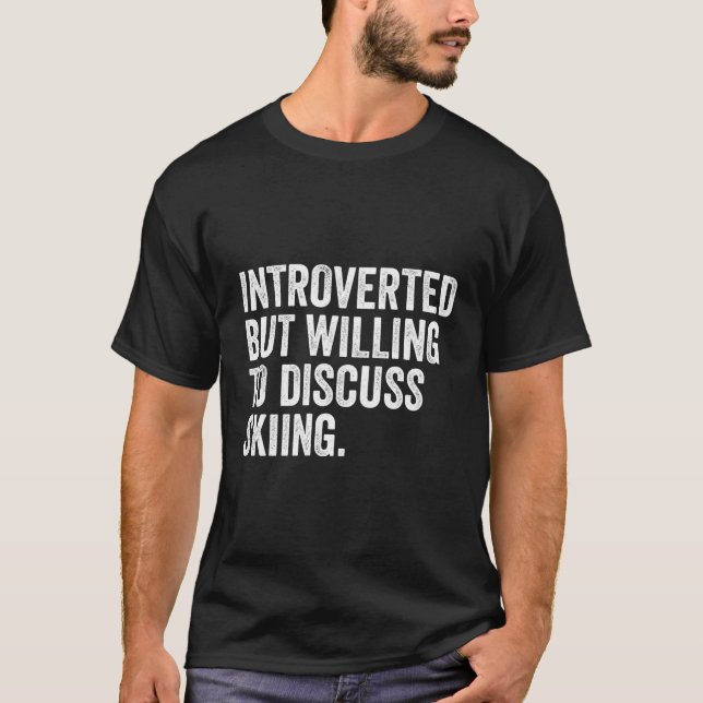 Introverted But Willing To Discuss Skiing Funny Sk T-Shirt (Front)