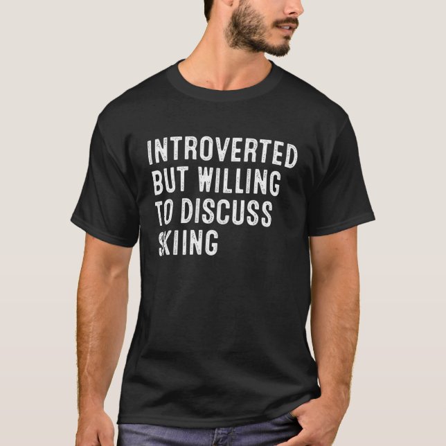 Introverted But Willing To Discuss Skiing T-Shirt (Front)