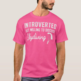 Introverted But Willing To Discuss Skydiving Funny T-Shirt