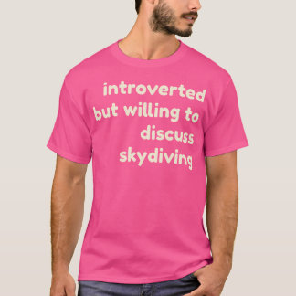 Introverted But Willing To Discuss Skydiving Intro T-Shirt