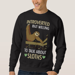 Introverted But Willing To Discuss Sloths Animal Sweatshirt