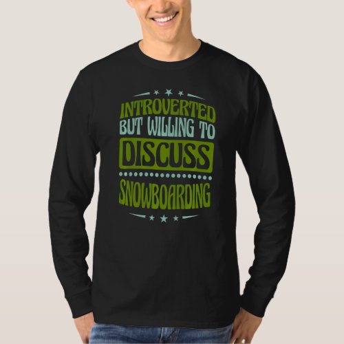 Introverted But Willing To Discuss Snowboarding   T_Shirt