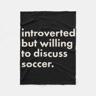 Introverted But Willing To Discuss Soccer  Fleece Blanket