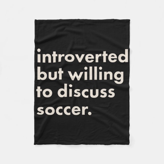 Introverted But Willing To Discuss Soccer  Fleece Blanket (Front)