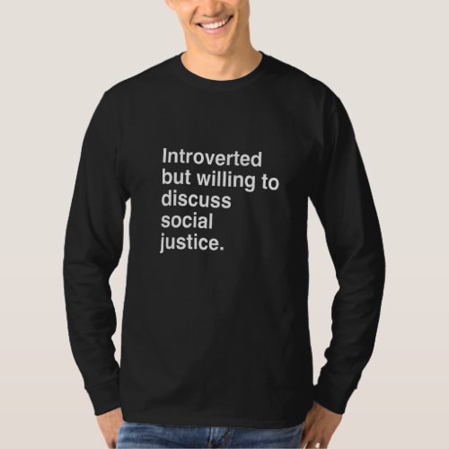 Introverted But Willing To Discuss Social Justice  T_Shirt