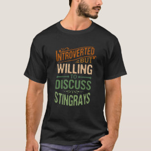 Introverted But Willing To Discuss Stingrays  2 T-Shirt