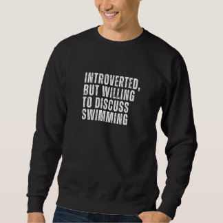 Introverted But Willing to Discuss Swimming Introv Sweatshirt