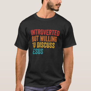 Introverted But Willing To Discuss T-Shirt