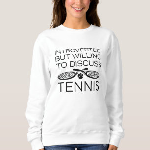Introverted But Willing To Discuss Tennis Sweatshirt