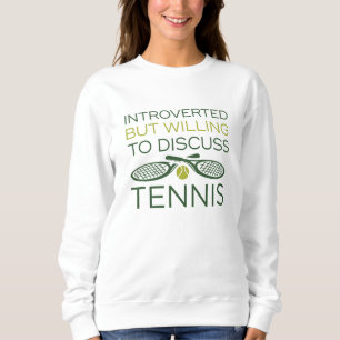 Introverted But Willing To Discuss Tennis Sweatshirt