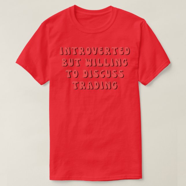 Introverted But Willing To discuss Trading 3 T-Shirt (Design Front)