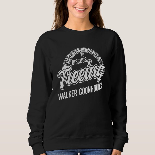 Introverted But Willing To Discuss Treeing Walker  Sweatshirt (Front)