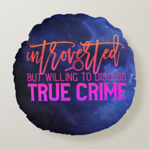 Introverted But Willing To Discuss True Crime Round Pillow