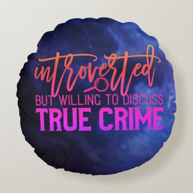 Introverted But Willing To Discuss True Crime Round Pillow (Front)