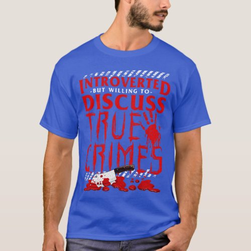 Introverted But Willing To Discuss True Crimes Pun T_Shirt