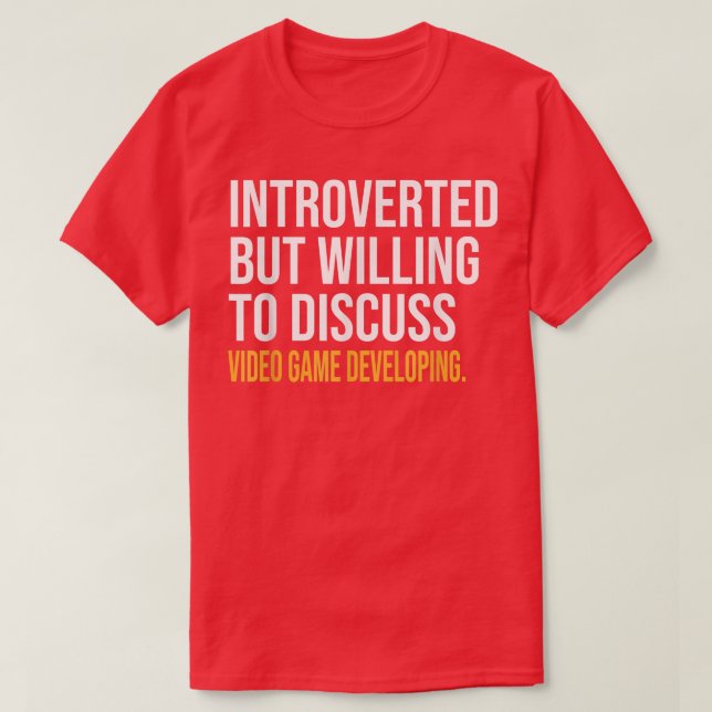 INTROVERTED BUT WILLING TO DISCUSS VIDEO GAME DEVE T-Shirt (Design Front)