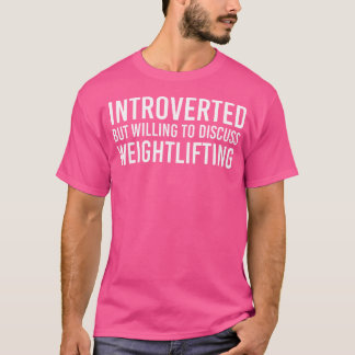 Introverted But Willing To Discuss Weightlifting S T-Shirt