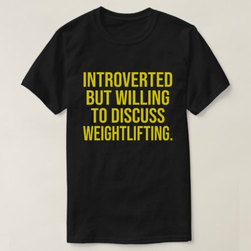 Introverted But Willing To Discuss Weightlifting T_Shirt