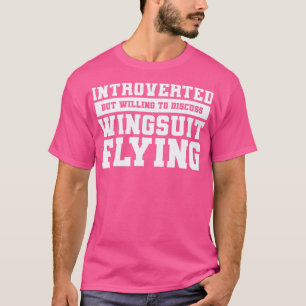 Introverted But Willing To Discuss Wingsuit Flying T-Shirt